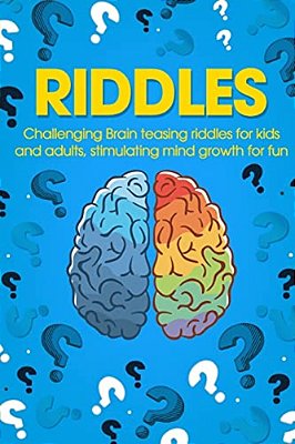 Riddles: Challenging Brain Teasing Riddles For Kids And Adults, Stimulating Mind Growth For Fun-..