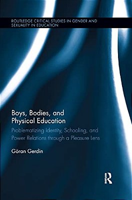 Boys, Bodies, And Physical Education: Problematizing Identity, Schooling, And Power Relations Through A Pleasure Lens-..