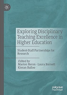 Exploring Disciplinary Teaching Excellence In Higher Education: Student-Staff Partnerships For Research-..
