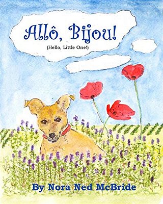 Allo, Bijou! (Hello, Little One!): A Small Dog Moves From England To France And Finds Friendship-..