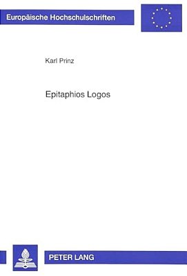 Epitaphios Logos: Struktur, Funktion Und Bedeutung Der Bestattungsreden Im Athen Des 5. Und 4. Jahrhunderts-..
