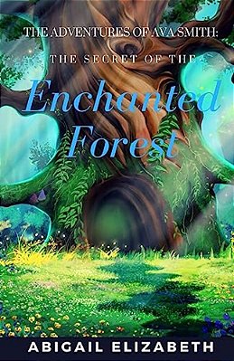 The Adventures Of Ava Smith: The Secret Of The Enchanted Forest-..