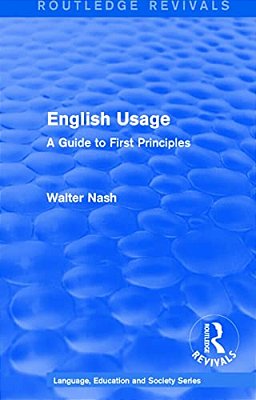 Routledge Revivals: English Usage (1986): A Guide To First Principles-..