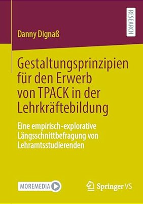 Gestaltungsprinzipien Für Den Erwerb Von Tpack In Der Lehrkräftebildung: Eine Empirisch-Explorative Längsschnittbefragung Von Lehramtsstudierenden-..