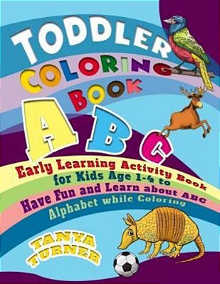 Toddler Coloring Book: Early Learning Activity Book For Kids Age 1-4 To Have Fun And Learn About Abc Alphabet While Coloring-..