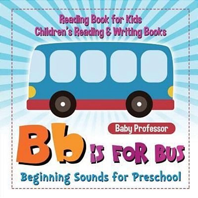 B Is For Bus - Beginning Sounds For Preschool - Reading Book For Kids Children's Reading & Writing Books-..