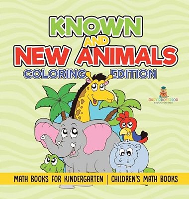 Known And New Animals - Coloring Edition - Math Books For Kindergarten Children's Math Books-..