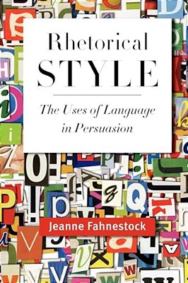 Rhetorical Style: The Uses Of Language In Persuasion-..