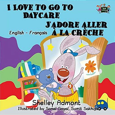 I Love To Go To Daycare J'Adore Aller À La Crèche: English French Bilingual Edition-..