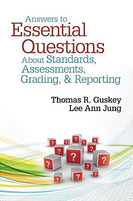 Answers To Essential Questions About Standards, Assessments, Grading, & Reporting-..