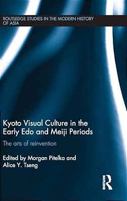 Kyoto Visual Culture In The Early Edo And Meiji Periods: The Arts Of Reinvention-..