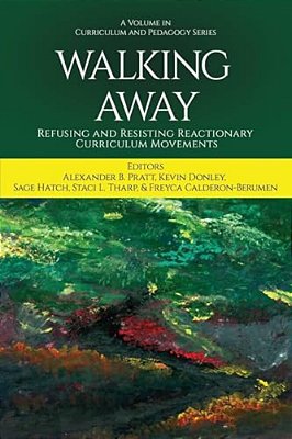 Walking Away: Refusing And Resisting Reactionary Curriculum Movements-..