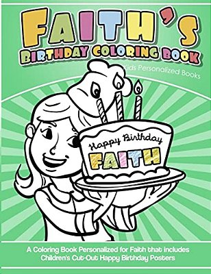 Faith's Birthday Coloring Book Kids Personalized Books: A Coloring Book Personalized For Faith That Includes Children's Cut Out Happy Birthday Posters-..