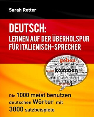 Deutsch: Lernen Auf Der Uberholspur Fur Italienisch-Sprecher: Die 1000 Meist Benutzen Deutschen Wörter Mit 3.000 Satzbeispiele-..