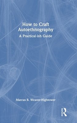 How To Craft Autoethnography: A Practical-Ish Guide-..