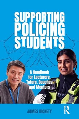 Supporting Policing Students: A Handbook For Lecturers, Tutors, Coaches And Mentors-..