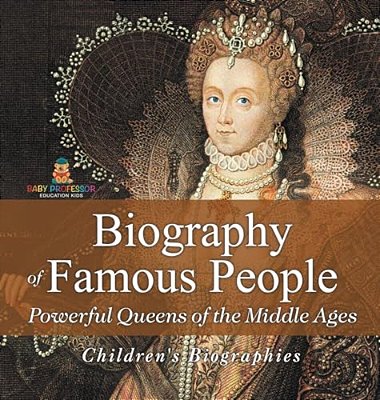 Biography Of Famous People - Powerful Queens Of The Middle Ages Children's Biographies-..