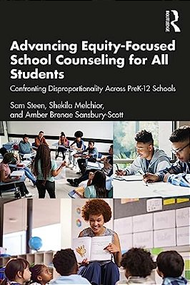 Advancing Equity-Focused School Counseling For All Students: Confronting Disproportionality Across Prek-12 Schools-..