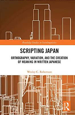 Scripting Japan: Orthography, Variation, And The Creation Of Meaning In Written Japanese-..