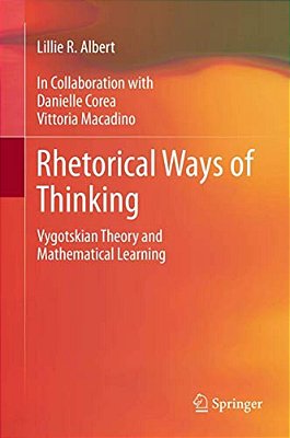 Rhetorical Ways Of Thinking: Vygotskian Theory And Mathematical Learning-..