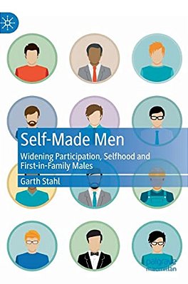 Self-Made Men: Widening Participation, Selfhood And First-In-family Males-..