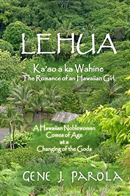 Lehua, Ka'Ao A Ka Wahine [Lehua, The Romance Of A Hawaiian Girl]: A Hawaiian Noblewoman Comes Of Age At A Changing Of The Gods-..