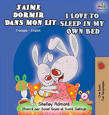 J'Aime Dormir Dans Mon Lit I Love To Sleep In My Own Bed: French English Bilingual Book-..