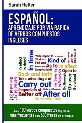 Espanol: Aprendizaje Por Via Rapida Con Verbos Compuestos Ingleses: Las 100 Verbos Compuestos Ingleses Más Frecuentes Con 600 Frases De Ejemplo. -..
