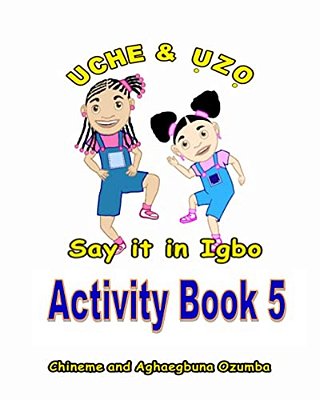 Uche And Uzo Say It In Igbo Activity Book 5-..