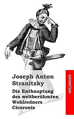 Die Enthauptung Des Weltberühmten Wohlredners Ciceronis-..