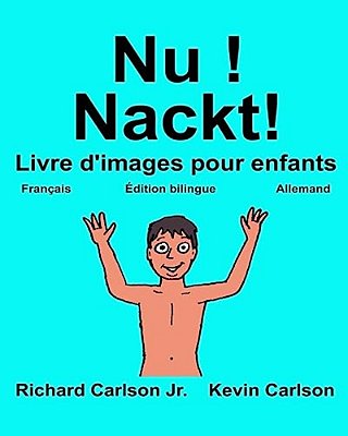 Nu! Nackt!: Livre D'Images Pour Enfants Français-Allemand (Édition Bilingue)-..