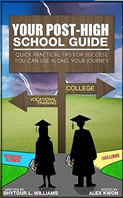 Your Post-High School Guide: Quick Practical Tips For Success You Can Use Along Your Journey-..