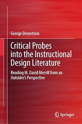 Critical Probes Into The Instructional Design Literature: Reading M. David Merrill From An Outsider's Perspective-..