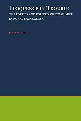 Eloquence In Trouble: The Poetics And Politics Of Complaint In Rural Bangladesh-..