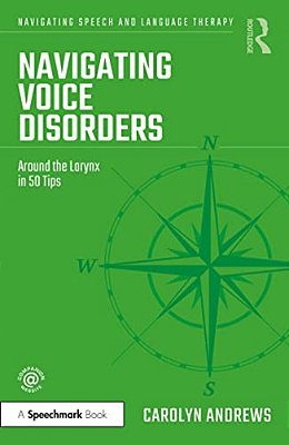 Navigating Voice Disorders: Around The Larynx In 50 Tips-..