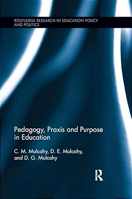 Pedagogy, Praxis And Purpose In Education-..