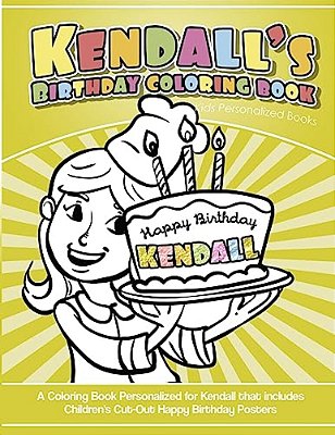 Kendall's Birthday Coloring Book Kids Personalized Books: A Coloring Book Personalized For Kendall That Includes Children's Cut Out Happy Birthday Pos-..