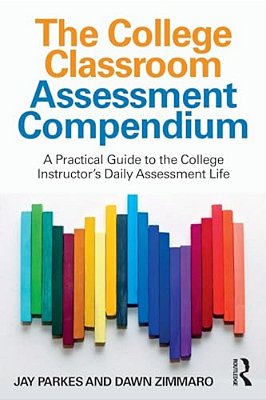 The College Classroom Assessment Compendium: A Practical Guide To The College Instructor's Daily Assessment Life-..