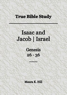 True Bible Study - Isaac And Jacob-Israel Genesis 26-36-..