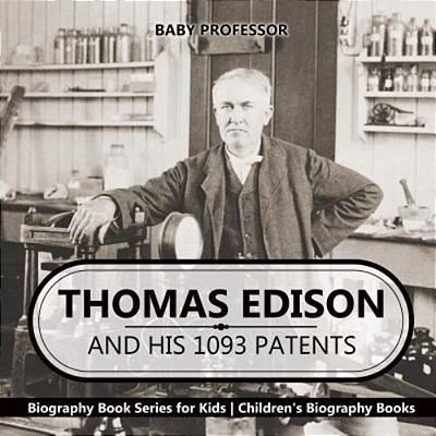 Thomas Edison And His 1093 Patents - Biography Book Series For Kids Children's Biography Books-..