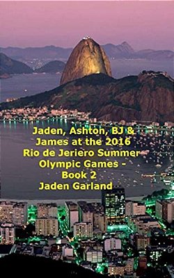 Jaden, Ashton, Bj & James At The Rio De Janeiro 2016 Summer Olympic Games - Book 2 - -..