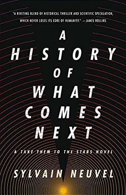 A History Of What Comes Next: A Take Them To The Stars Novel-..