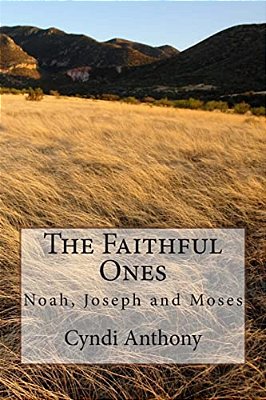 The Faithful Ones: Noah, Joseph, Moses-..