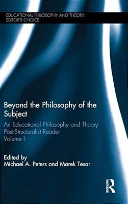Beyond The Philosophy Of The Subject: An Educational Philosophy And Theory Post-Structuralist Reader, Volume I-..