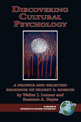 Discovering Cultural Psychology: A Profile And Selected Readings Of Ernest E. Boesch-..