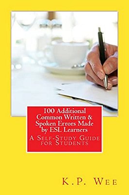 100 Additional Common Written & Spoken Errors Made By Esl Learners: A Self-Study Guide For Students-..