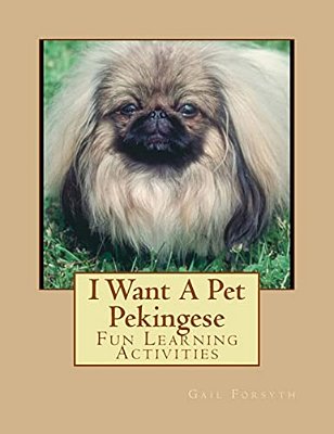 I Want A Pet Pekingese: Fun Learning Activities-..