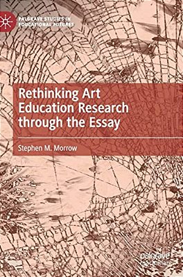Rethinking Art Education Research Through The Essay-..