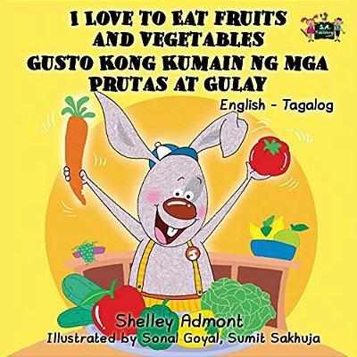 I Love To Eat Fruits And Vegetables Gusto Kong Kumain Ng Mga Prutas At Gulay: English Tagalog Bilingual Edition-..