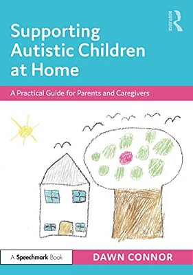 Supporting Autistic Children At Home: A Practical Guide For Parents And Caregivers-..